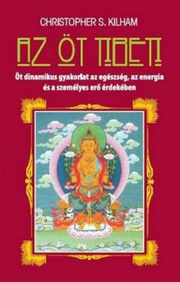 93096529_9789639790247_cover.jpg Az öt tibeti - Öt dinamikus gyakorlat az egészség, az energia és a személyes erő érdekében