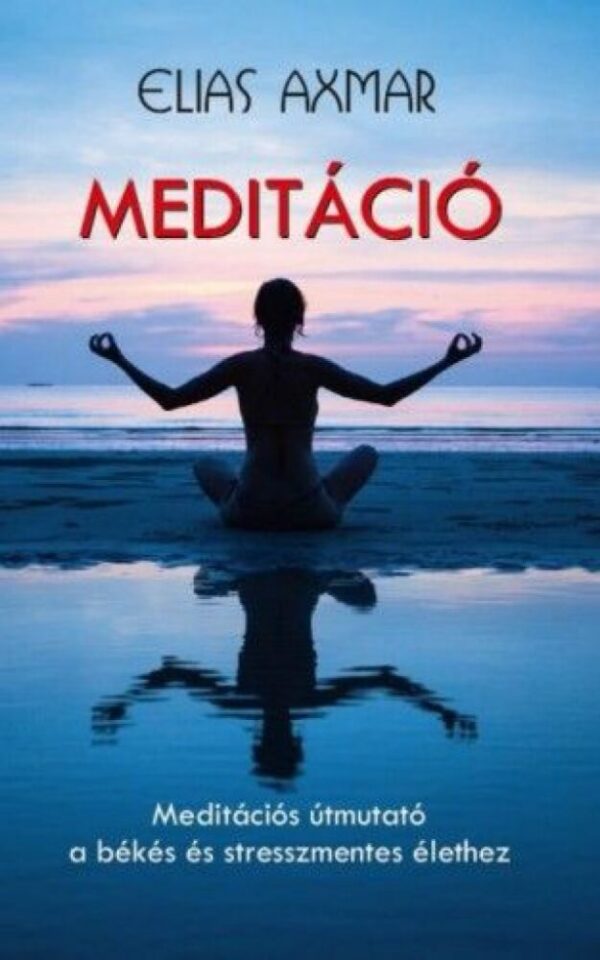 93097346_meditacio_cover.jpg Meditáció - Meditációs útmutató a békés és stresszmentes élethez