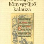 93098364_a_magyar_konyvgyjt_kalauza_cover.jpg A magyar könyvgyűjtő kalauza