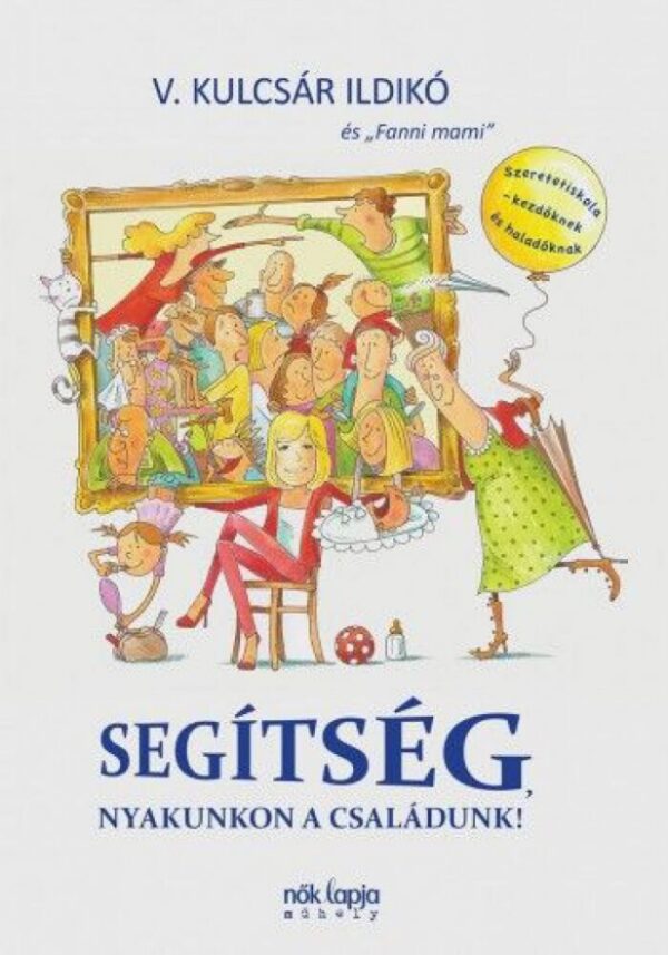 93098389_segitseg_nyakunkon_a_csaladunk_cover.jpg Segítség, nyakunkon a családunk!