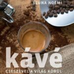 93098582_kave__cseszevel_a_vilag_korul_cover.jpg Kávé – Csészével a világ körül