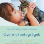 Alternatív gyógymódok kézikönyve - Gyermekbetegségek