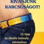 93102022_9789632911021_cover.jpg Kívánjunk karcsúságot! - 11 tipp az ideális testsúly eléréséhez