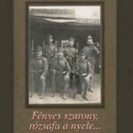 Fényes szurony, rózsafa a nyele…