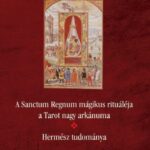 93105441_a_sanctum_regnum_magikus_ritualeja_-_hermesz_tudomanya_cover.jpg A Sanctum Regnum mágikus rituáléja a Tarot nagy arkánuma - Hermész tudománya