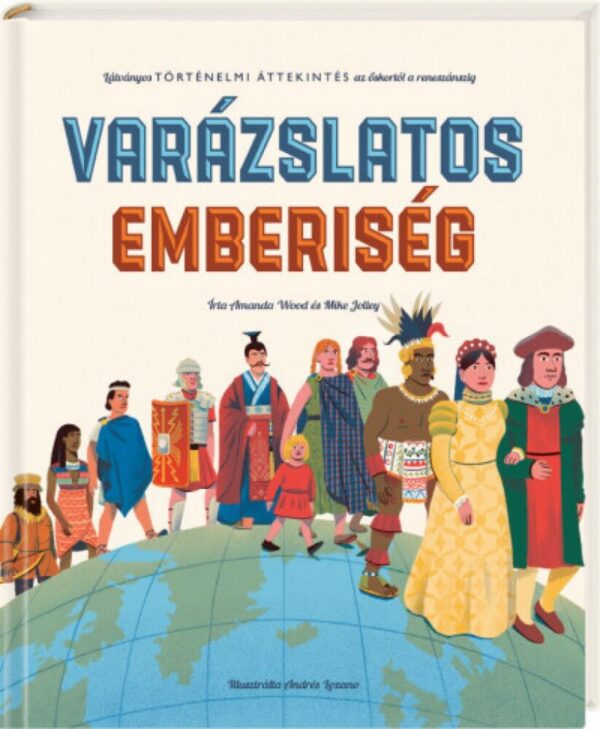 93105932_varazslatos_emberiseg_cover.jpg Varázslatos emberiség - Látványos történelmi áttekintés az őskortól a reneszánszig
