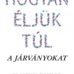 Hogyan éljük túl a járványokat - A pandémiák múltja és jövője, és amit tehetünk ellenük egészségünk védelmében