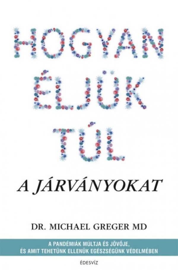 93107087_hogyaneljuktul_cover.jpg Hogyan éljük túl a járványokat - A pandémiák múltja és jövője, és amit tehetünk ellenük egészségünk védelmében