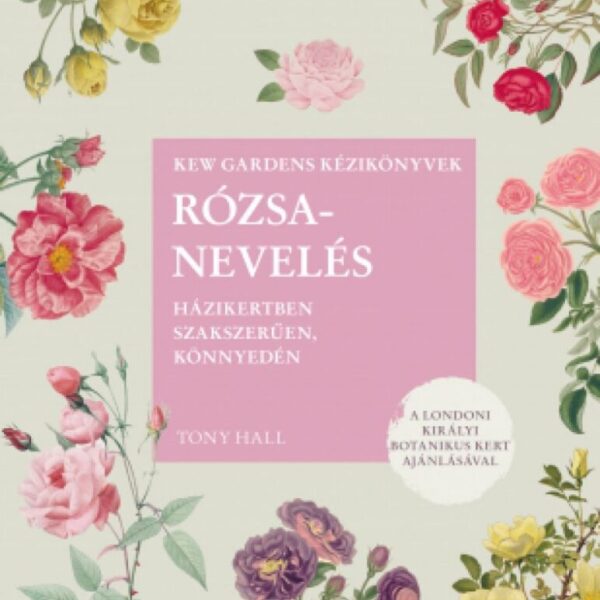 93344041_kew_gardens_kziknyvekrzsanevels_hzikertben_szakszeren_knnyedn_400_cover.jpg Rózsanevelés házikertben szakszerűen, könnyedén