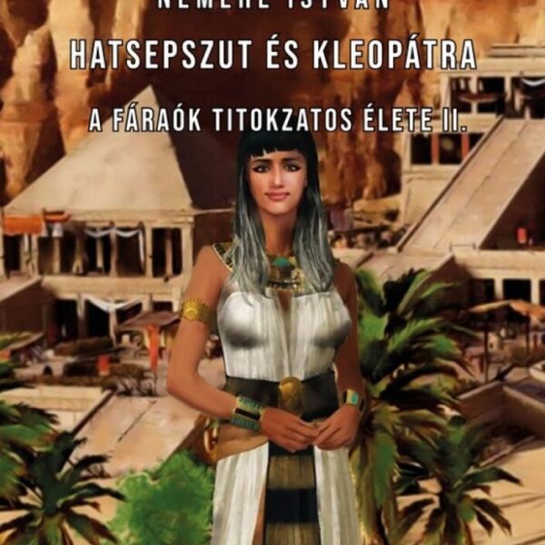 93344050_farvaidlabwfbkxrw6ltqrhqnq61kxdp22nstmgq_cover.jpg Hatsepszut és Kleopátra - A fáraók titokzatos élete II.