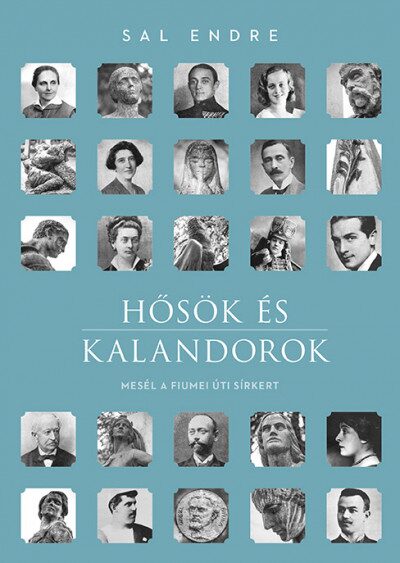 97096702_9789636041632.jpg Hősök és kalandorok - Mesél a Fiumei úti sírkert