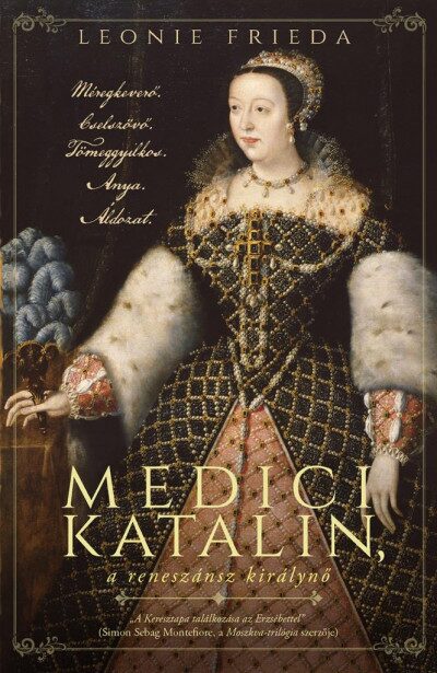 99795891_9789635824410.jpg Medici Katalin, a reneszánsz királynő