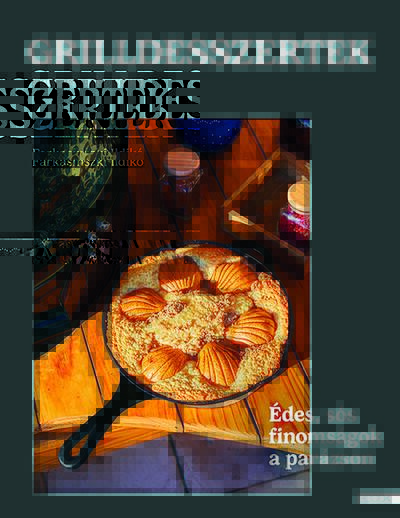 farkasinszki_ildiko_grilldesszertek_edes_es_sos_sutemenyek_a_parazson_262486.jpg Grilldesszertek - Édes és sós sütemények a parázson