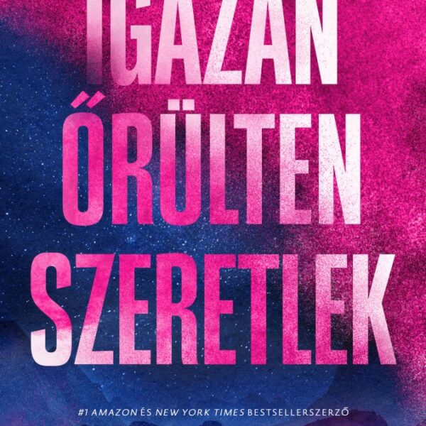 igazan_orulten_szeretlek.jpg Igazán őrülten szeretlek - Éldekorált kiadás